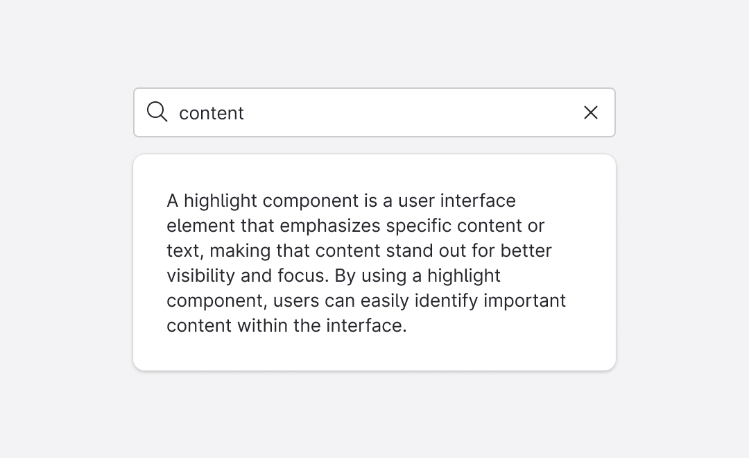 Use the Highlight component to draw attention to matching keywords in filtered or searched content.