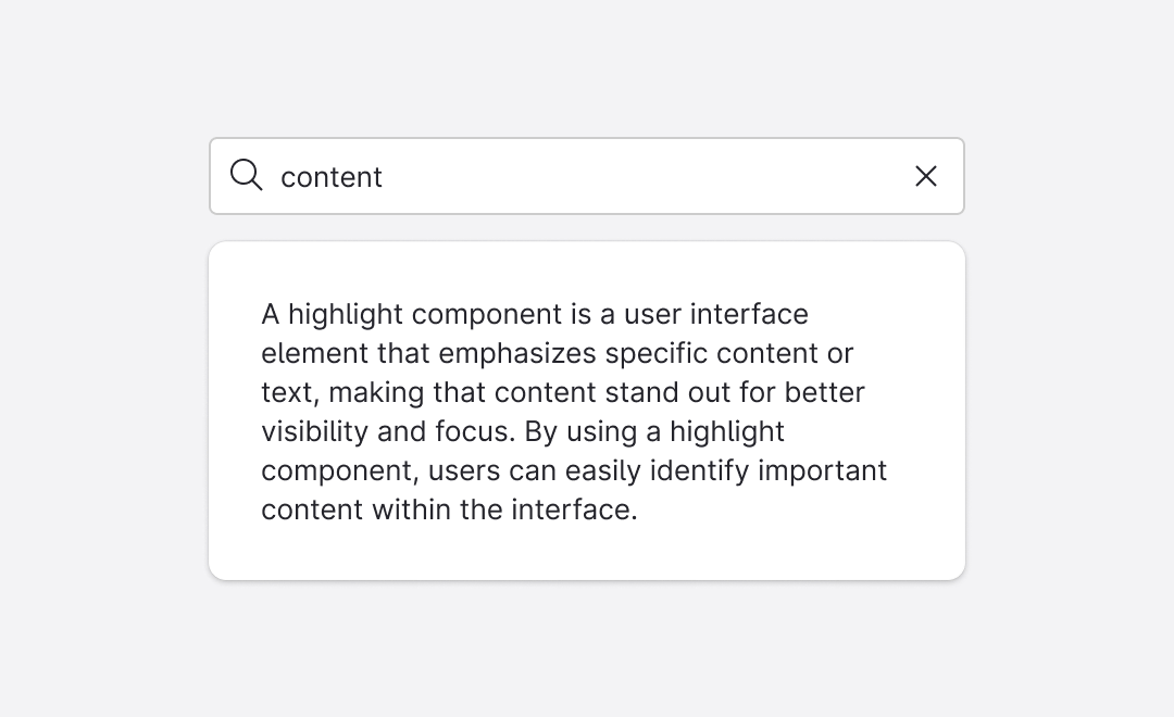 Use the Highlight component to draw attention to matching keywords in filtered or searched content.