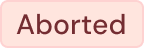 variant=Aborted