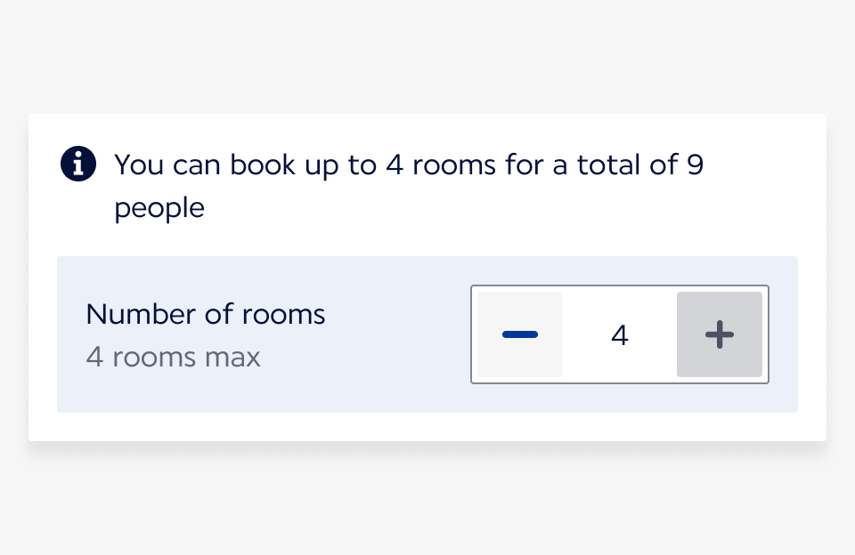 Example of a booking flow section displayed in two columns. On the left column, a label ‘Number of rooms’ is shown with a hint text ‘4 max’ below. Above the section, a message states ‘You can book up to 4 rooms for a total of 9 people’. On the right column, a Number Input displays the value 4, with the minus button enabled and the plus button disabled.