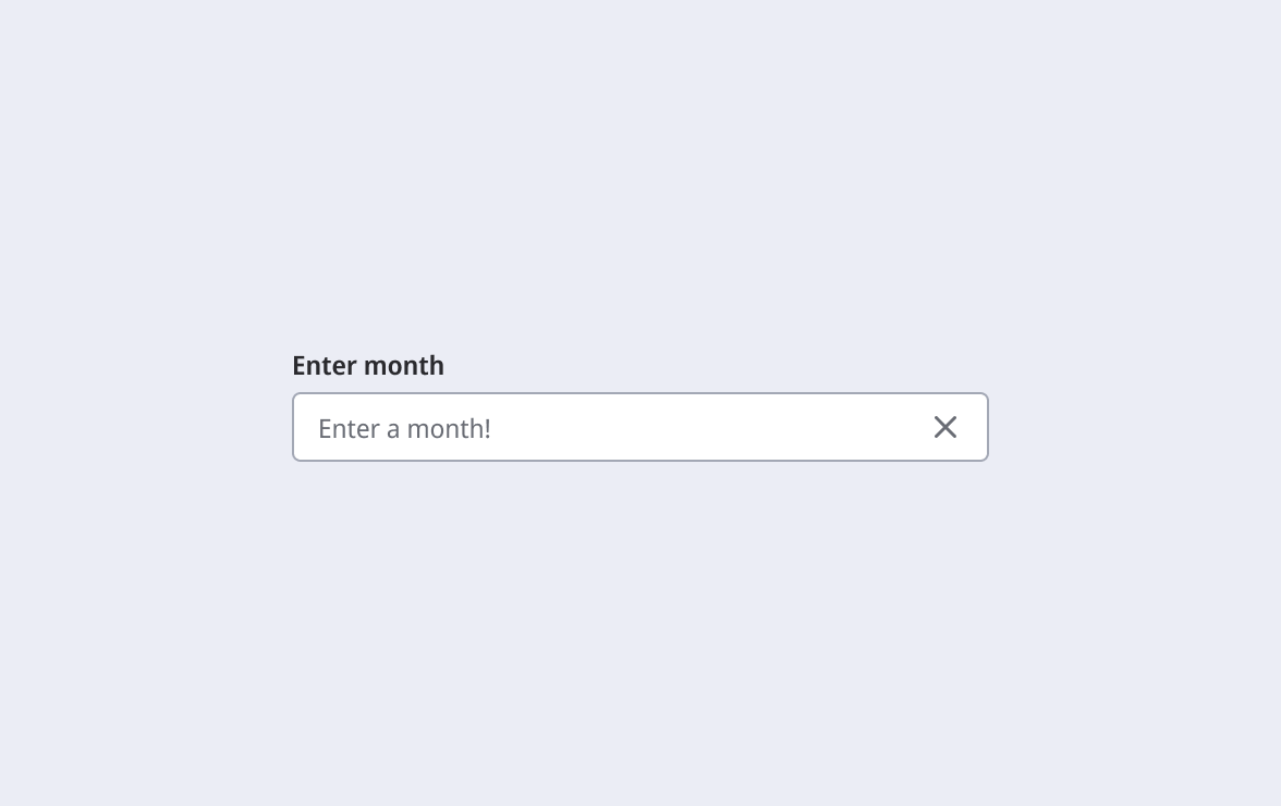 Month text input field with placeholder text stating 'Enter a month!' and a clear button.