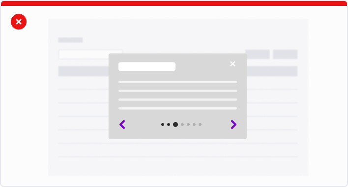 Don’t use a modal for multiple task. If you need to request multiple task, split them, or use the Popover.
                                                                                                                                    