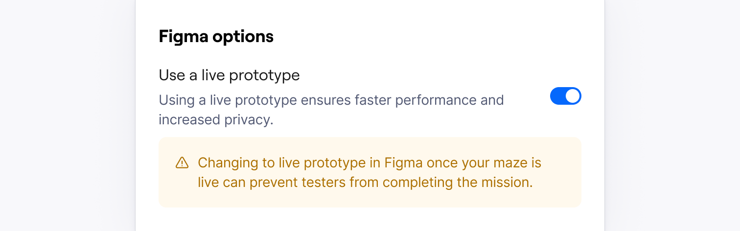 In this case, the Specific Callout alerts the user about the potential consequences of performing an action. If people activate the 'Use a live prototype' feature once the maze is live, it can prevent tests from completing the mission.